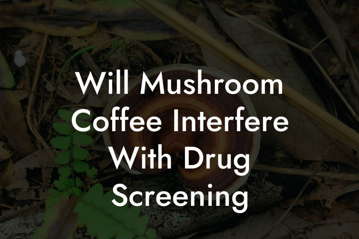 will-mushroom-coffee-interfere-with-drug-screening-mr-mushroom-coffee-1200x800.jpg