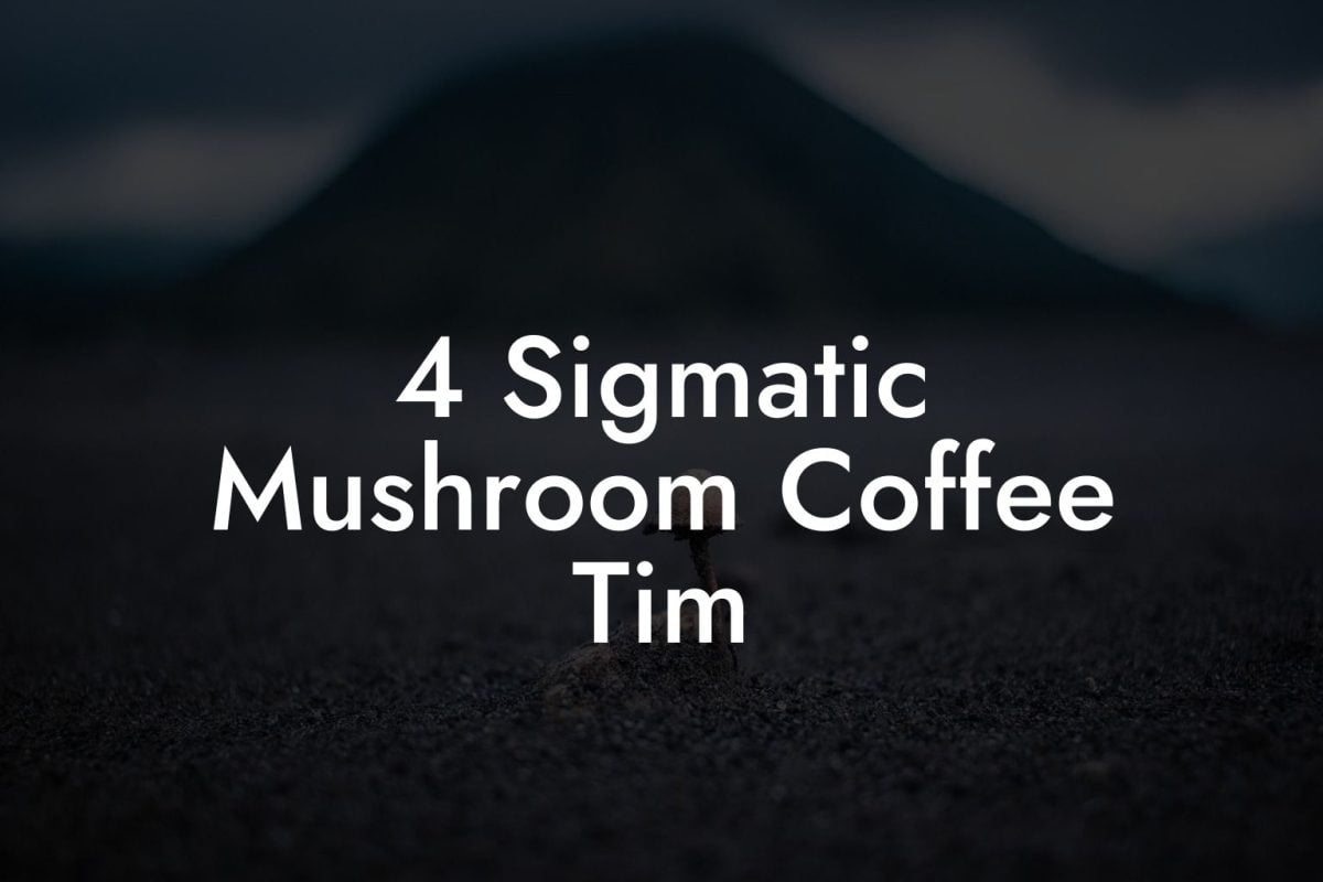 4 Sigmatic Mushroom Coffee Tim