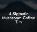 4 Sigmatic Mushroom Coffee Tim
