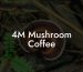 4M Mushroom Coffee