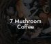 7 Mushroom Coffee