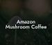 Amazon Mushroom Coffee