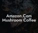 Amazon.Com Mushroom Coffee