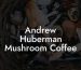Andrew Huberman Mushroom Coffee