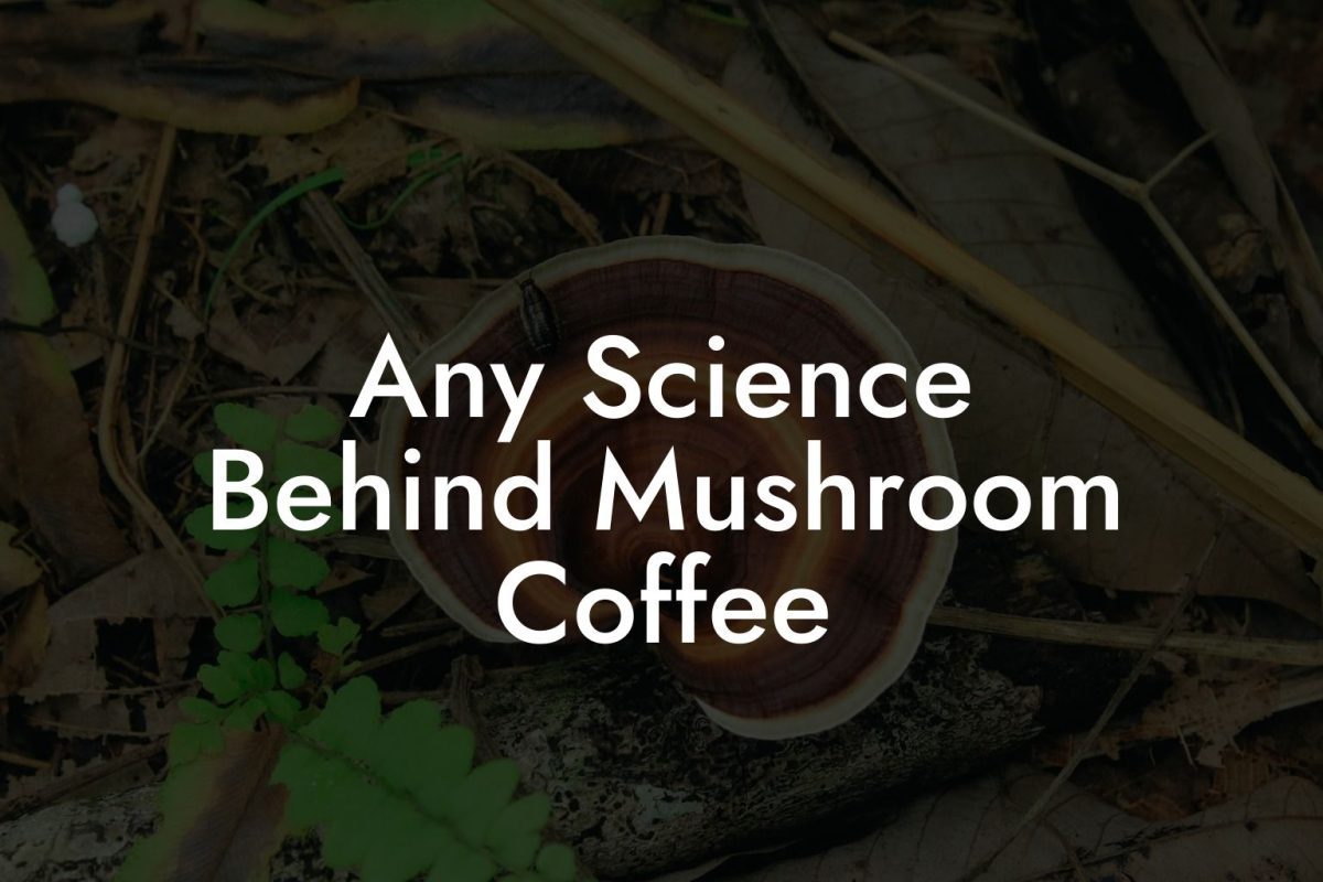 Any Science Behind Mushroom Coffee