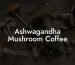 Ashwagandha Mushroom Coffee
