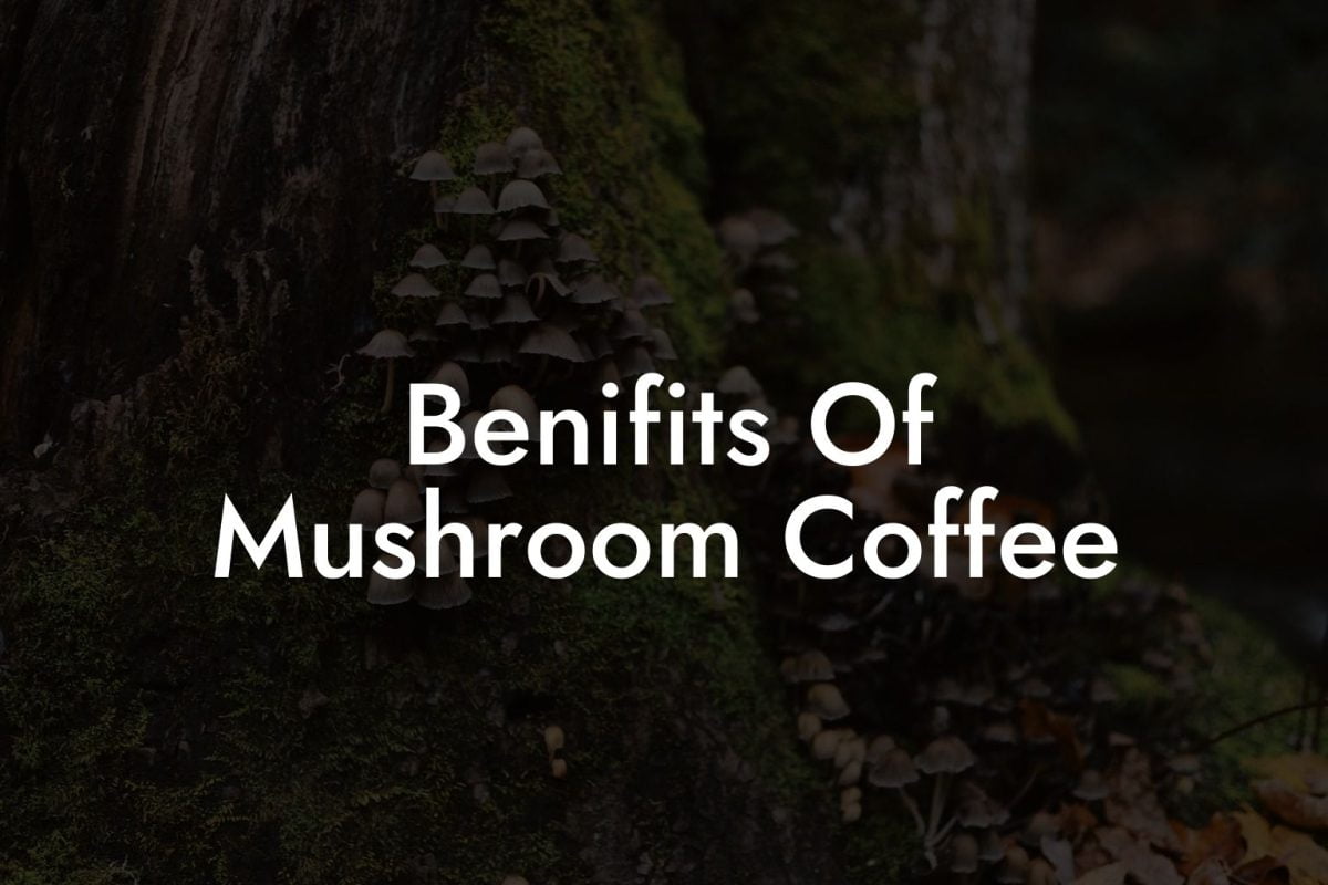 Benifits Of Mushroom Coffee