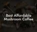 Best Affordable Mushroom Coffee