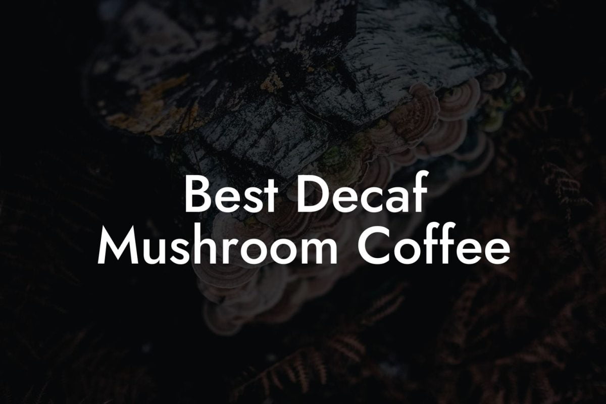 Best Decaf Mushroom Coffee