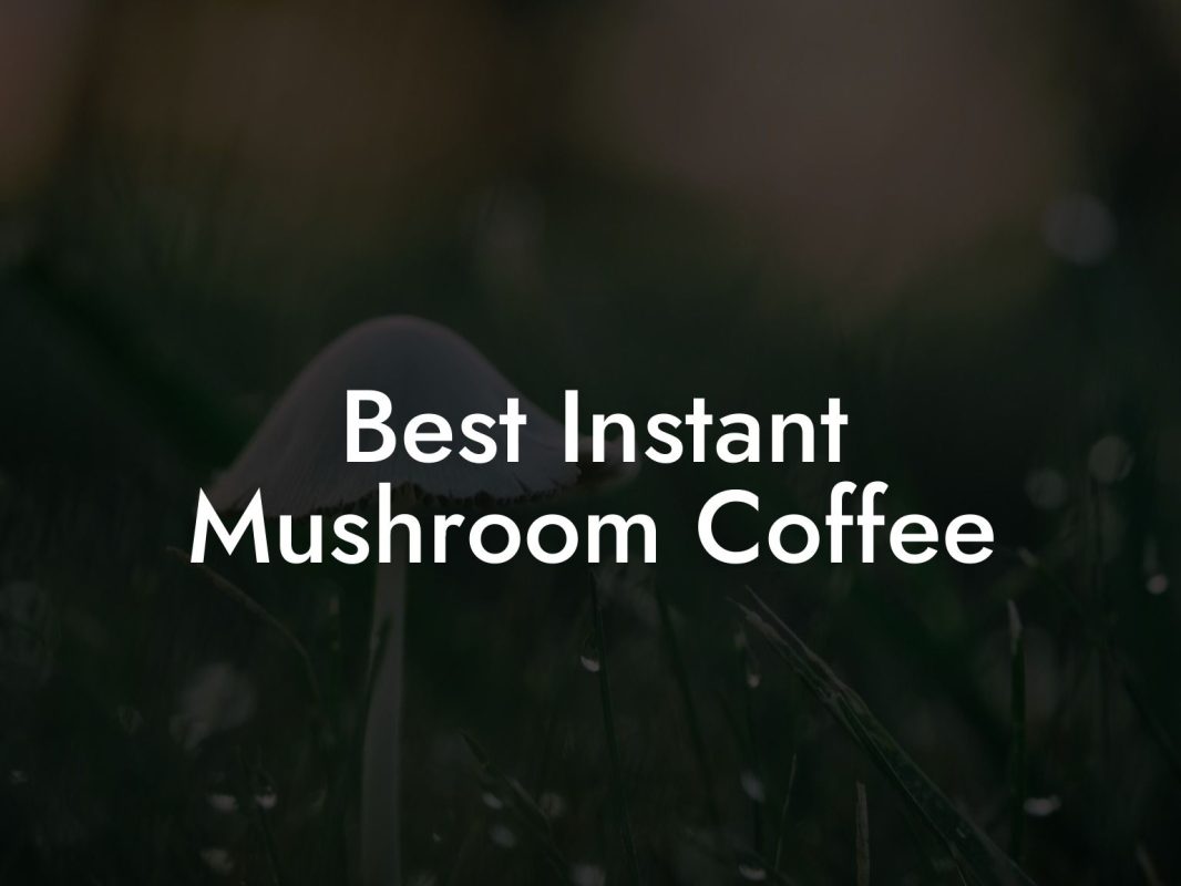 Best Instant Mushroom Coffee