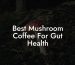 Best Mushroom Coffee For Gut Health
