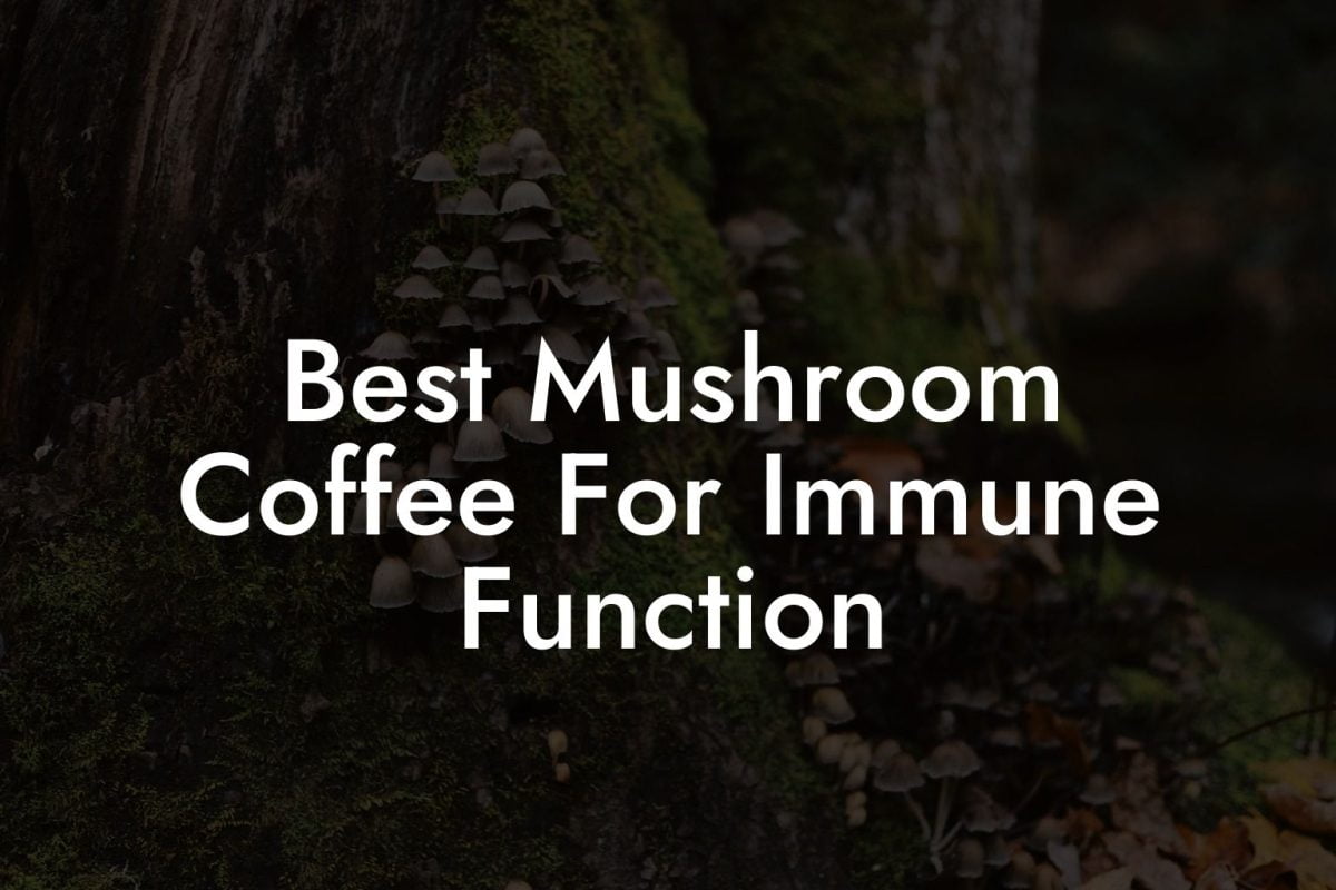 Best Mushroom Coffee For Immune Function