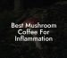 Best Mushroom Coffee For Inflammation