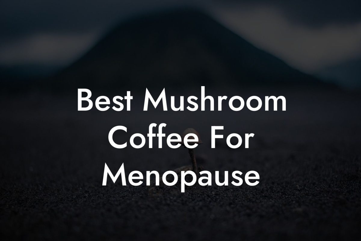 Best Mushroom Coffee For Menopause