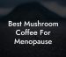 Best Mushroom Coffee For Menopause