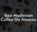 Best Mushroom Coffee On Amazon