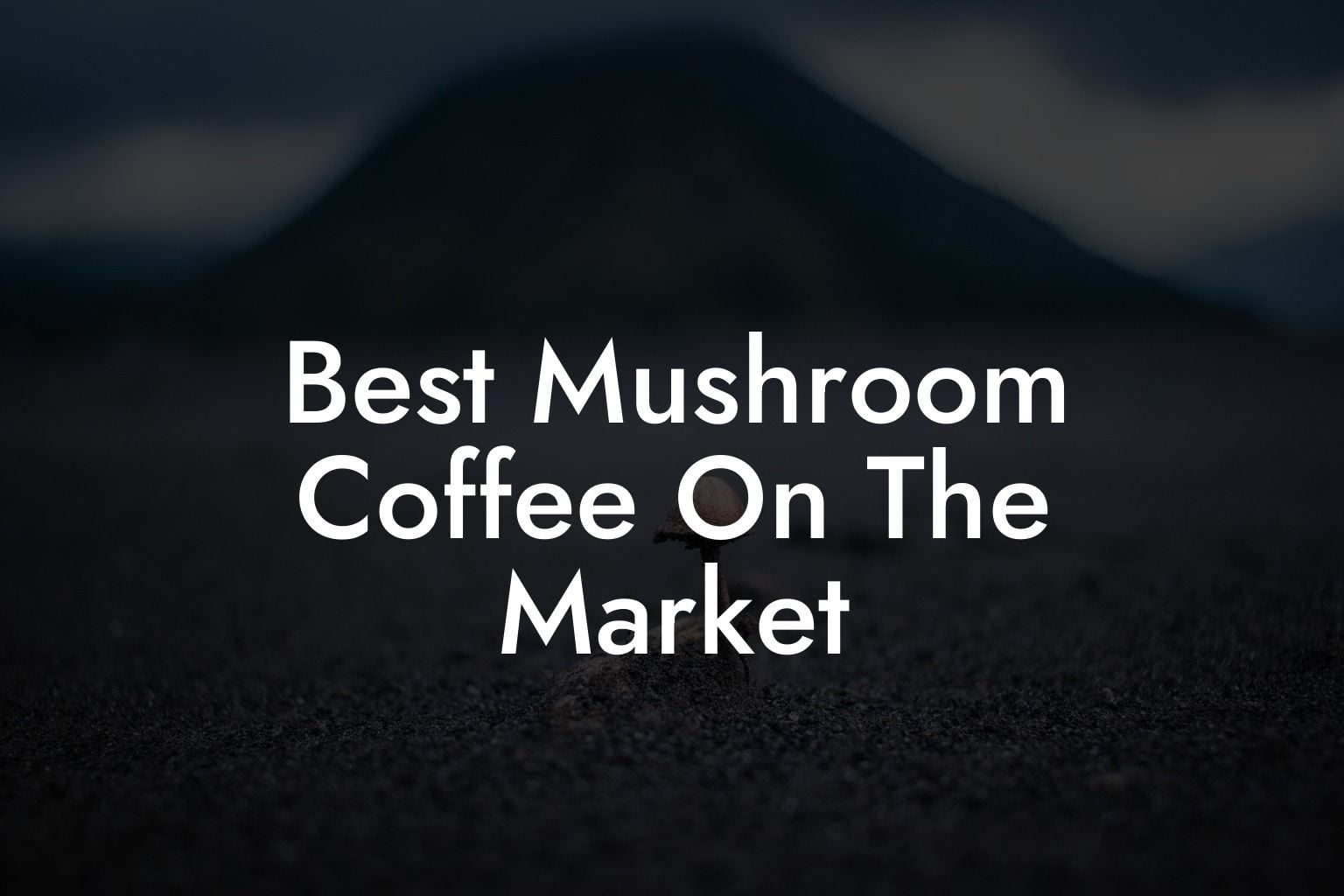 Best Mushroom Coffee On The Market