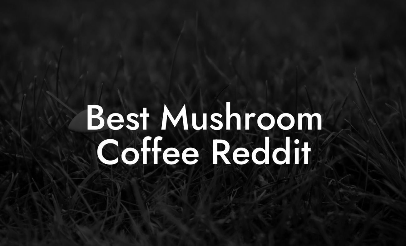 Best Mushroom Coffee Reddit