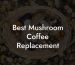 Best Mushroom Coffee Replacement