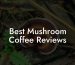 Best Mushroom Coffee Reviews