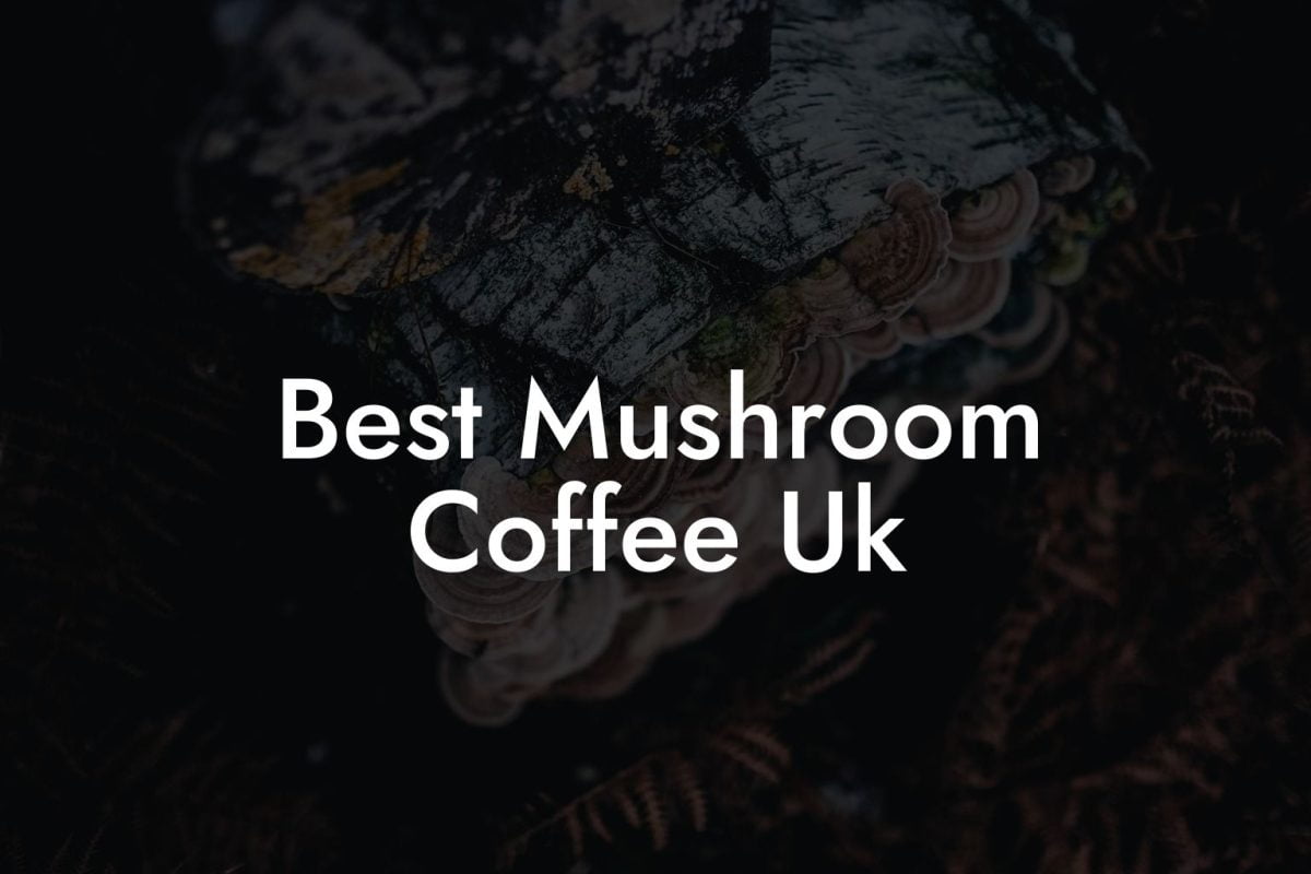 Best Mushroom Coffee Uk