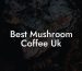 Best Mushroom Coffee Uk