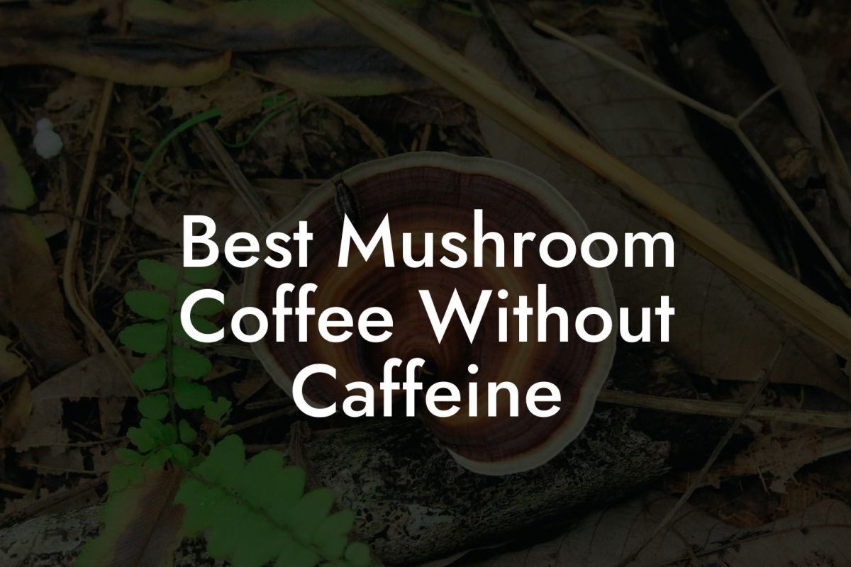 Best Mushroom Coffee Without Caffeine