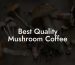 Best Quality Mushroom Coffee
