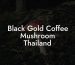 Black Gold Coffee Mushroom Thailand