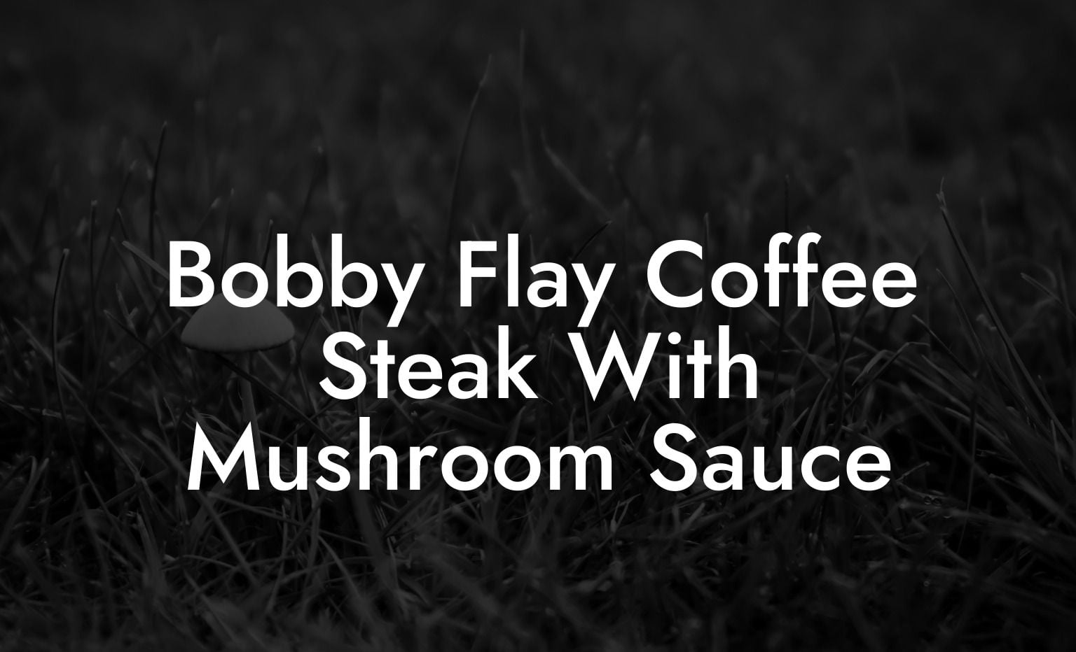 Bobby Flay Coffee Steak With Mushroom Sauce
