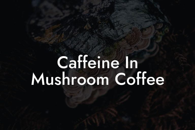 Caffeine In Mushroom Coffee Mr Mushroom