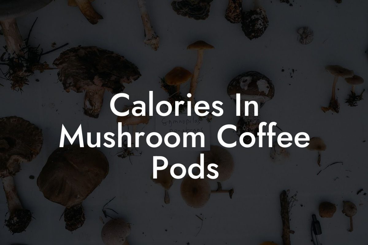 Calories In Mushroom Coffee Pods