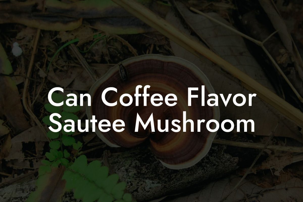 Can Coffee Flavor Sautee Mushroom