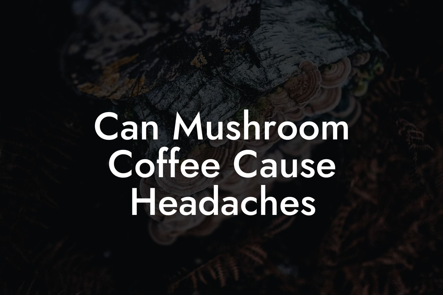 Can Mushroom Coffee Cause Headaches