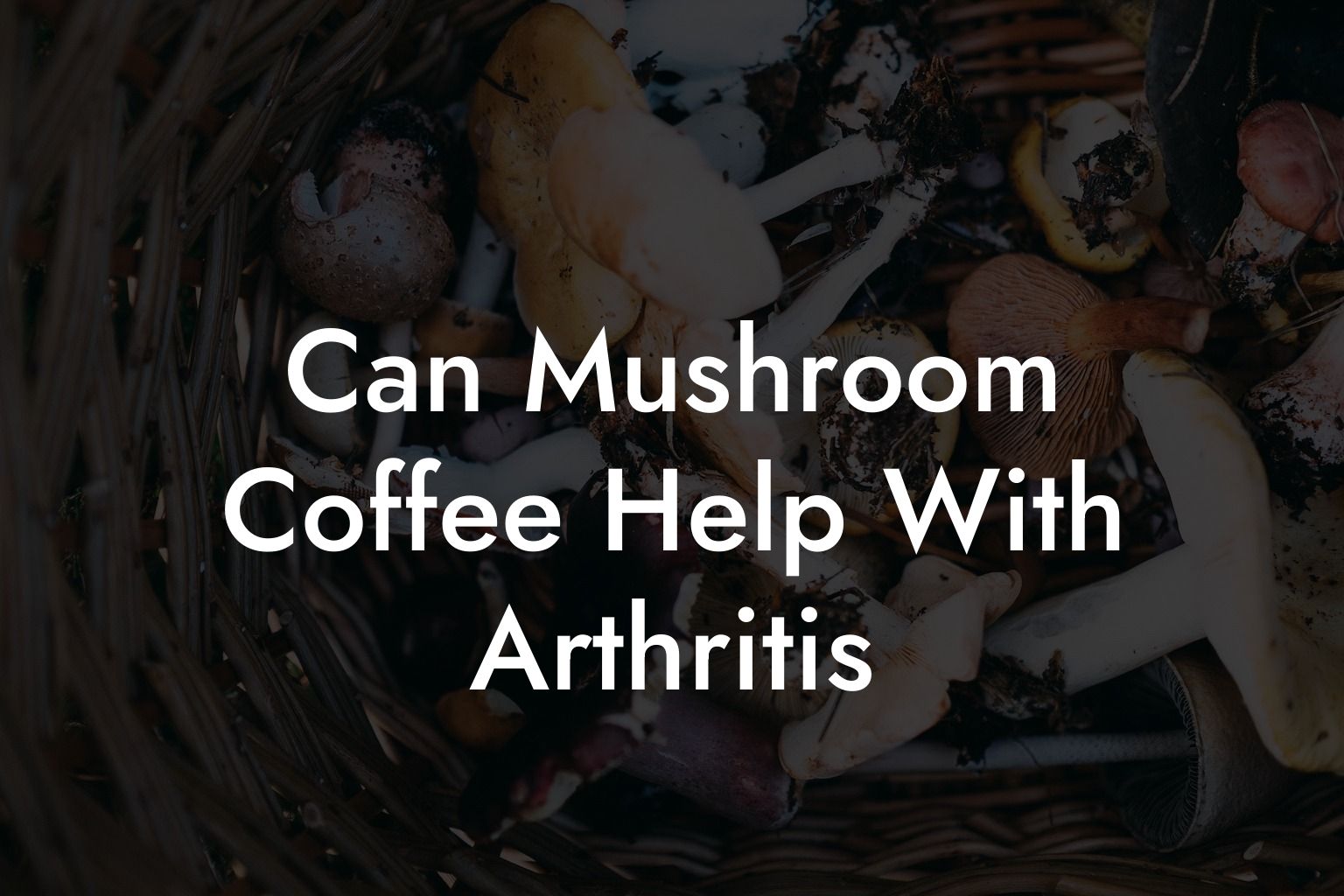 Can Mushroom Coffee Help With Arthritis