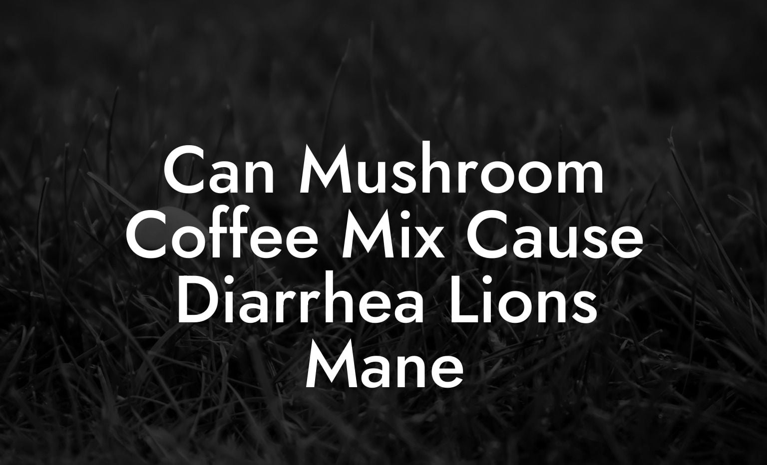 Can Mushroom Coffee Mix Cause Diarrhea Lions Mane