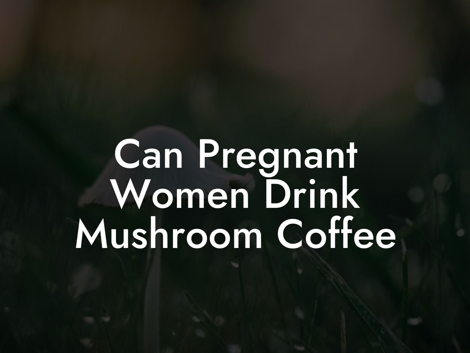 Can Pregnant Women Drink Mushroom Coffee