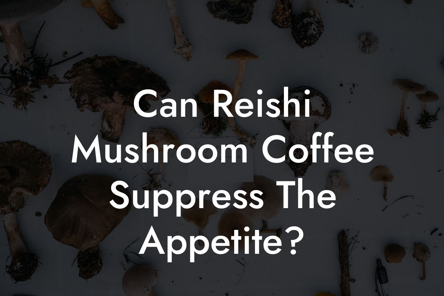Can Reishi Mushroom Coffee Suppress The Appetite?