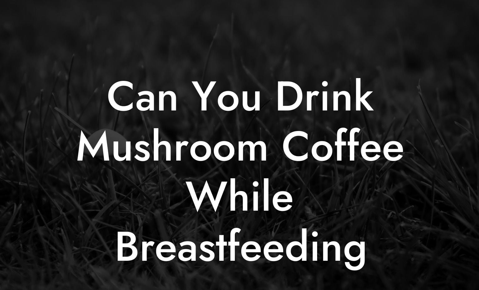 Can You Drink Mushroom Coffee While Breastfeeding