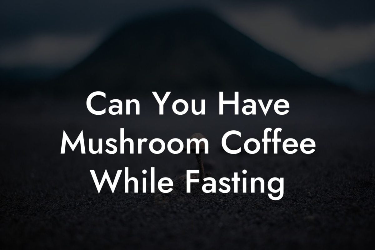 Can You Have Mushroom Coffee While Fasting