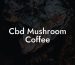 Cbd Mushroom Coffee