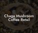 Chaga Mushroom Coffee Retail