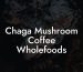 Chaga Mushroom Coffee Wholefoods
