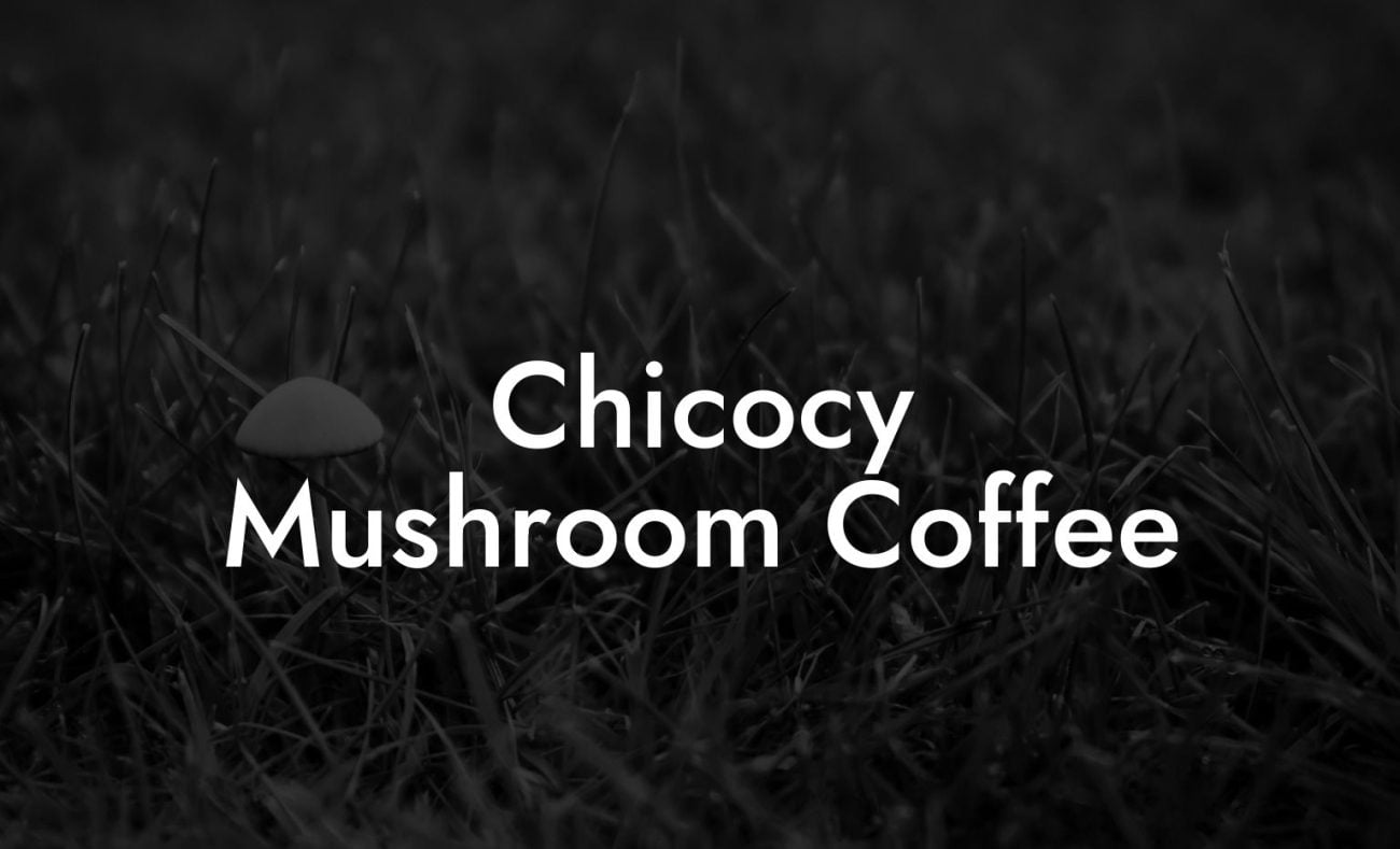 Chicocy Mushroom Coffee