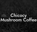 Chicocy Mushroom Coffee