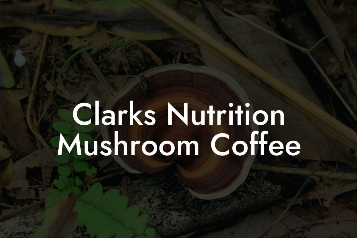 Clarks Nutrition Mushroom Coffee