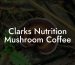 Clarks Nutrition Mushroom Coffee