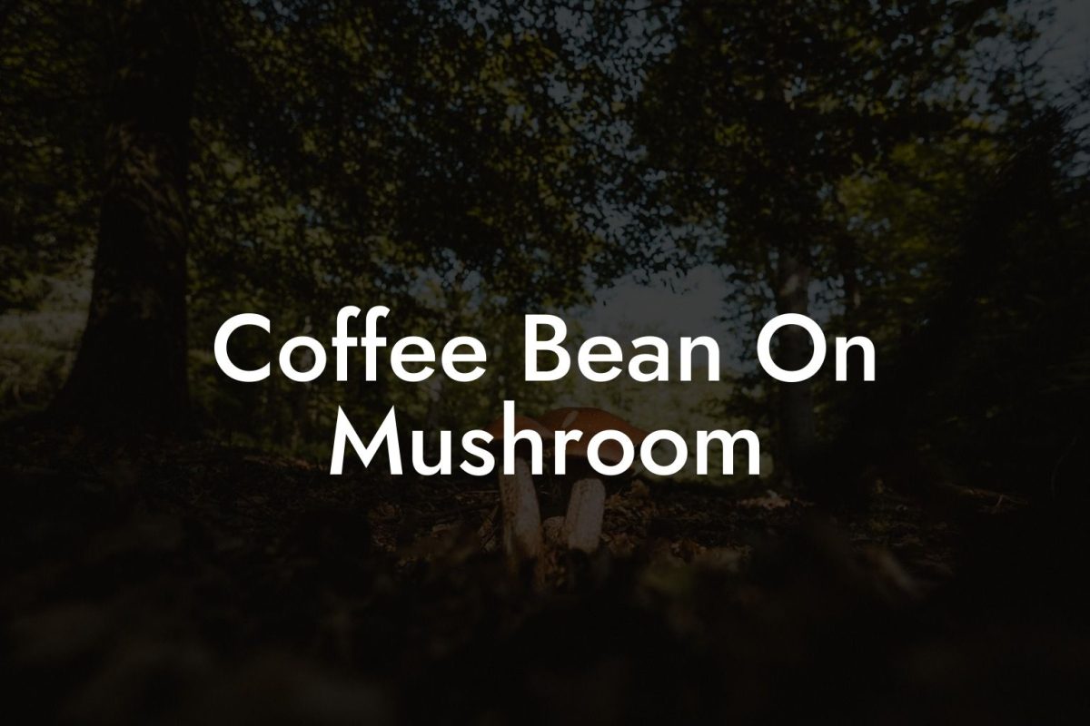 Coffee Bean On Mushroom