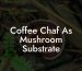 Coffee Chaf As Mushroom Substrate