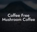 Coffee Free Mushroom Coffee